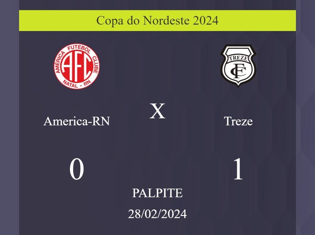 America-RN x Treze palpite: em caso do Treze ganhar, o placar nesta quarta-feira 28/02/2024 seria de 0 a 1; confira! - Coisas de Futebol