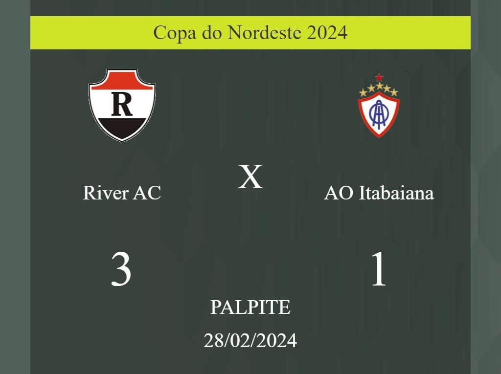 River AC x AO Itabaiana palpite: em caso do River AC ganhar, o placar nesta quarta-feira 28/02/2024 seria de 3 a 1; saiba porque! - Coisas de Futebol