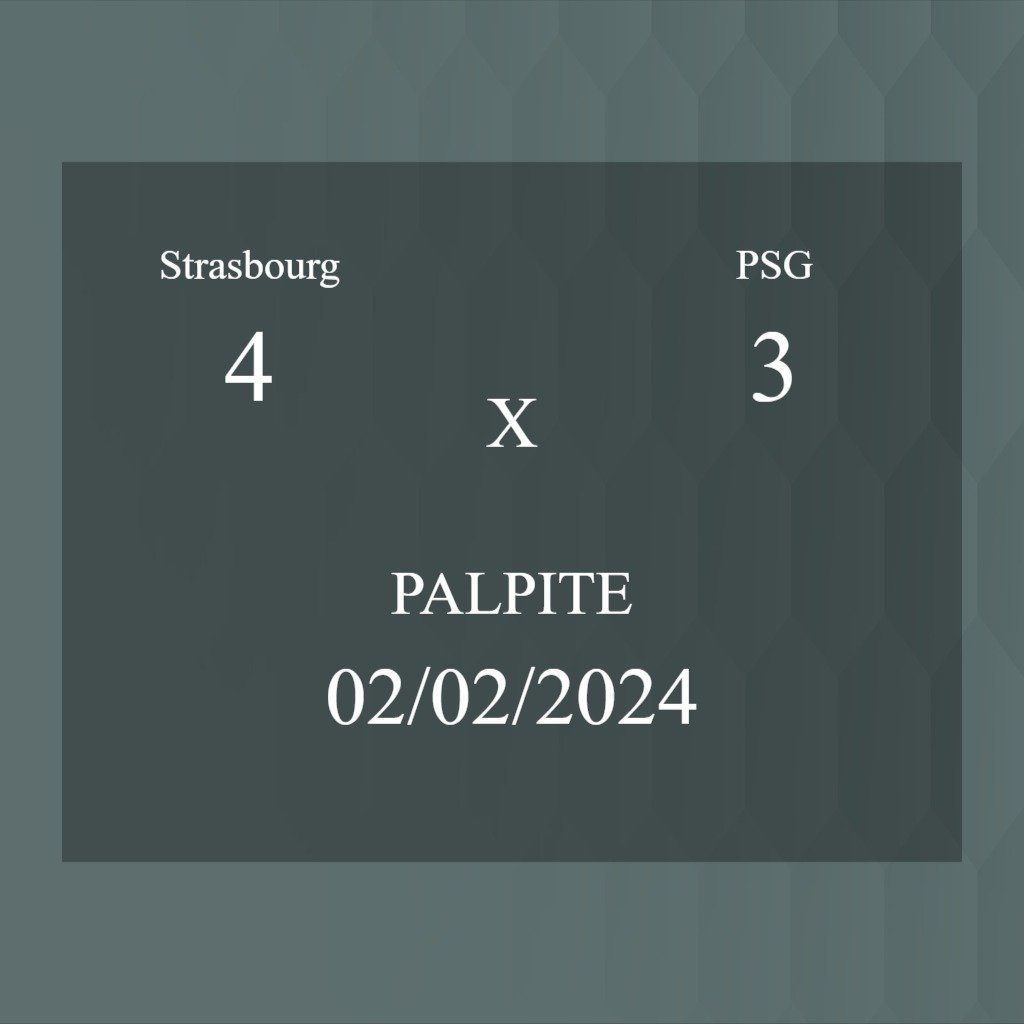 Strasbourg x PSG palpite: Em caso do Time 1 Ganhar (sexta-feira, 02/02/2024) - Coisas de Futebol